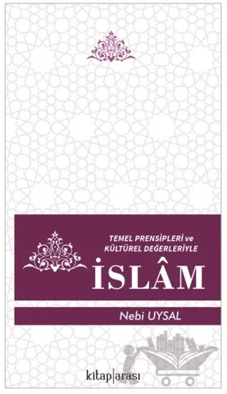 Temel Prensipleri ve Kültürel Değerleriyle İslam – Nebi Uysal – Kitap Arası kitap kapağı