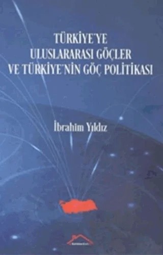 Türkiye'ye Uluslararası Göçler ve Türkiye'nin Göç Politikası – İbrahim Yıldız – Kırmızı Çatı Yayınları kitap kapağı