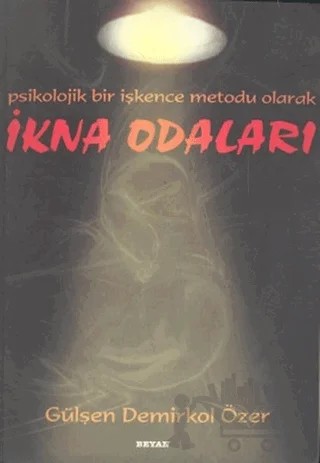 İkna Odaları Psikolojik Bir İşkence Metodu Olarak – Gülşen Demirkol Özer – Beyan Yayınları kitap kapağı
