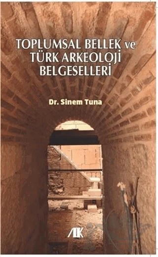Toplumsal Bellek ve Türk Arkeoloji Belgeselleri – Sinem Tuna – Akademik Kitaplar kitap kapağı