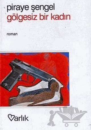 Gölgesiz Bir Kadın – Piraye Şengel – Varlık Yayınları kitap kapağı