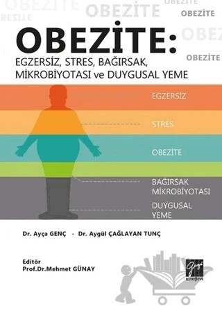Obezite: Egzersiz, Stres, Bağırsak, Mikrobiyotası ve Duygusal Yeme – Ayça Genç, Aygül Çağlayan Tunç – Gazi Kitabevi kitap kapağı
