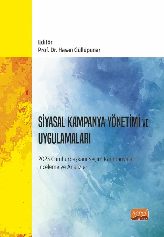 SİYASAL KAMPANYA YÖNETİMİ VE UYGULAMALARI - 2023 Cumhurbaşkanı Seçim Kampanyaları İnceleme ve Analizleri – Ahmet Koçyiğit, Ali Özcan, ArzuGürdal, Ayşe Okumuş, Ayşegül Gürdal Pamuklu, Emine Şardağı, Ersin Diker, Esra Yıldırım, Fatih Baritci, Hakan Irak, Hamide Sarıtaş, Hasan Güllüpunar, Hatice Kılınç, Kazım Babacan, Mehmet Akif Günay, Mehmet Sinan Tam, Merve Özdemir, Murat Başarır, Mustafa Cankut Kurt – Nobel Bilimsel Eserler kitap kapağı