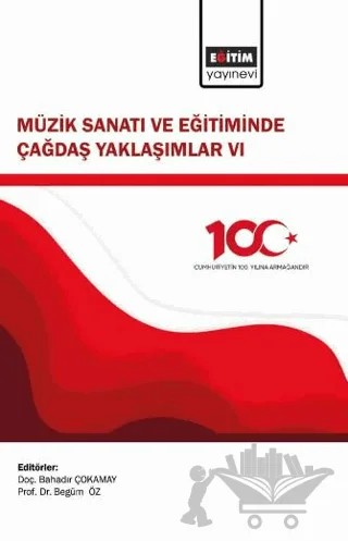 Müzik Sanatı ve Eğitiminde Çağdaş Yaklaşımlar VI – Nurten Çalhan, Elif Akar Kosman, Ümit Fışkın, Senem Sipahi Şirin, Begüm Öz, Cansu Yılmaz, Yunus Utkan Özdemir, Yakup Alper Varış, Orkun Uyar, Elif Yaygıngöl Şehirli, Erhan Tekin, Ayşin Pelin Kiremitçi, Pelin Özkan Köse, Koray Ay, Merve Çokamay, Bahadır Çokamay – Eğitim Yayınevi - Bilimsel Eserler kitap kapağı