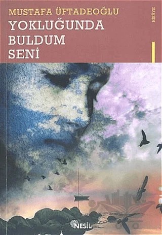 Yokluğunda Buldum Seni – M. Mustafa Üftadeoğlu – Nesil Yayınları kitap kapağı