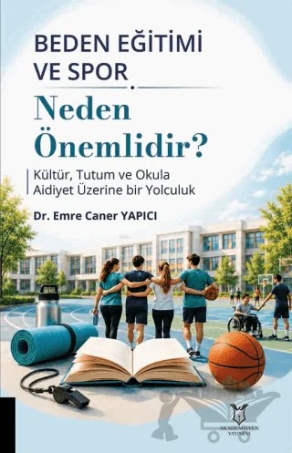 Beden Eğitimi ve Spor Neden Önemlidir? – Emre Caner Yapıcı – Akademisyen Kitabevi kitap kapağı