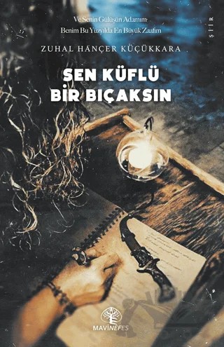 Sen Küflü Bir Bıçaksın – Zuhal Hançer Küçükkara – Mavi Nefes Yayınları kitap kapağı