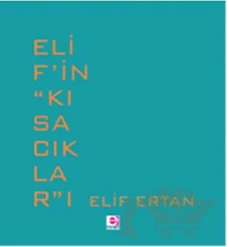 Elif’in ‘’Kısacıklar’’ı – Elif Ertan – E Yayınları kitap kapağı