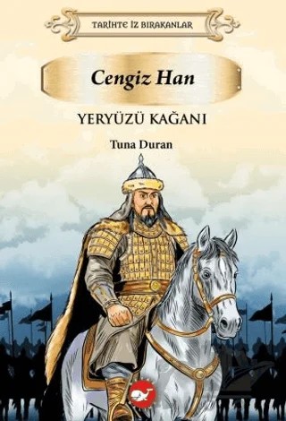 Tarihte İz Bırakanlar Yeryüzü Kağanı - Cengiz Han – Tuna Duran – Beyaz Balina Yayınları kitap kapağı