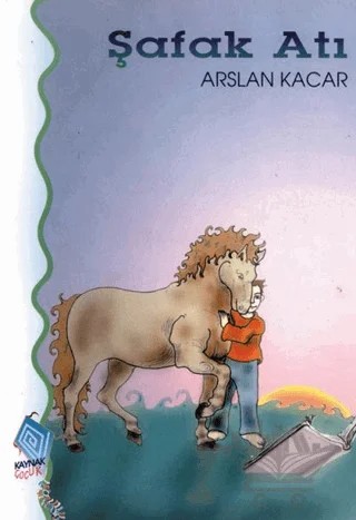 Şafak Atı – Arslan Kacar – Kaynak Çocuk Yayınları kitap kapağı