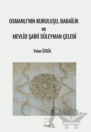 Osmanlı'nın Kuruluşu, Babailik ve Mevlid Şairi Süleyman Çelebi – Vatan Özgül – Gazi Kitabevi kitap kapağı