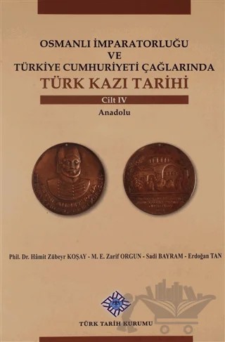 Osmanlı İmparatorluğu ve Türkiye Cumhuriyeti Çağlarında Türk Kazı Tarihi Cilt 4 – Erdoğan Tan, Sadi Bayram, Zarif Orgun – Türk Tarih Kurumu Yayınları kitap kapağı