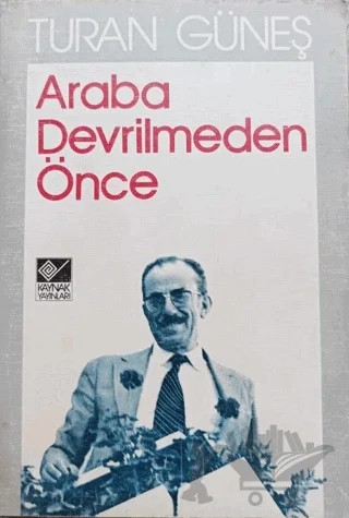 Araba Devrilmeden Önce – Turan Güneş – Kaynak Yayınları kitap kapağı