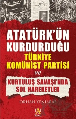 Atatürk’ün Kurdurduğu Türkiye Komünist Partisi ve Kurtuluş Savaşı’nda Sol Hareketler – Orhan Yeniaras – Panama Yayıncılık kitap kapağı