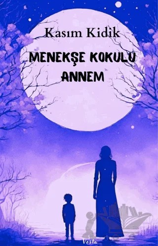 Menekşe Kokulu Annem – Kasım Kidik – Vesta Yayınları kitap kapağı