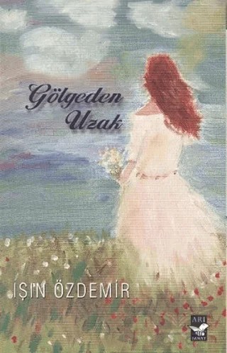 Gölgeden Uzak – Işın Özdemir – Arı Sanat Yayınevi kitap kapağı