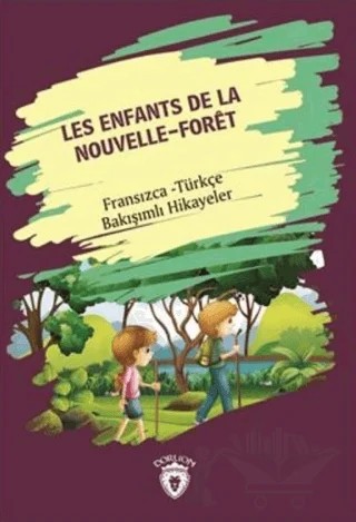 Les Enfants De la Nouvelle - Foret (Yeni Ormanın Çocukları) Fransızca Türkçe Bakışımlı Hikayeler – Metin Gökçe – Dorlion Yayınları kitap kapağı