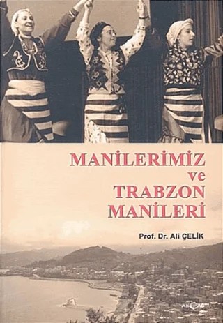 Manilerimiz ve Trabzon Manileri – Ali Çelik – Akçağ Yayınları kitap kapağı
