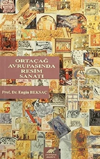 Ortaçağ Avrupasında Resim Sanatı – Engin Beksaç – Paradigma Akademi Yayınları kitap kapağı