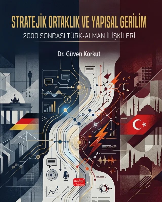 STRATEJİK ORTAKLIK VE YAPISAL GERİLİM - 2000 Sonrası Türk-Alman İlişkileri – Güven Korkut – Nobel Bilimsel Eserler kitap kapağı