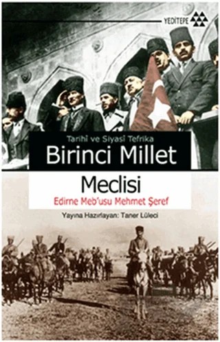 Tarihi ve Siyasi Tefrika Birinci Millet Meclisi – Edirne Meb'usu Mehmet Şeref – Yeditepe Yayınevi kitap kapağı