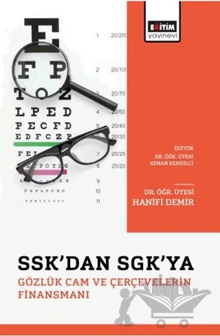 SSK’dan SGK’ya Gözlük Cam ve Çerçevelerin Finansmanı – Hanifi Demir – Eğitim Yayınevi - Bilimsel Eserler kitap kapağı