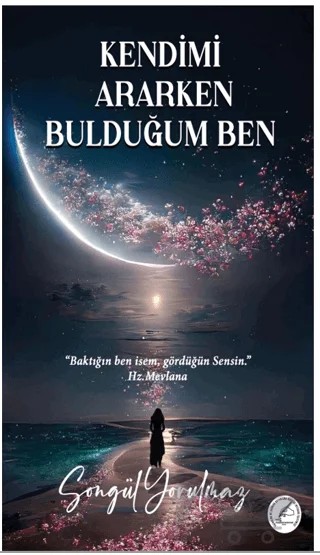 Kendimi Ararken Bulduğum Ben – Songül Yorulmaz – Yazşader Yayıncılık kitap kapağı