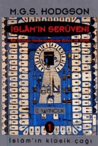 İslam’ın Serüveni Bir Dünya Medeniyetinde Bilinç ve Tarih (3 Cilt Takım) – Marshal G. S. Hodgson – İz Yayıncılık kitap kapağı