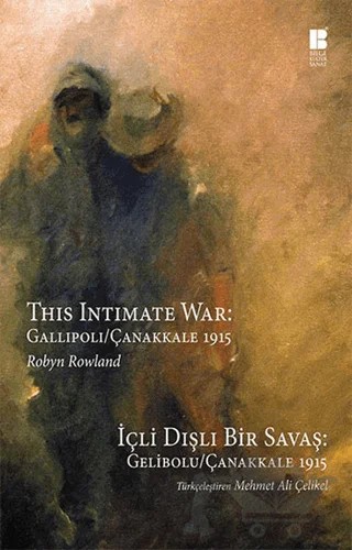 İçli Dışlı Bir Savaş : Gelibolu - Çanakkale 1915 – Robyn Rowland – Bilge Kültür Sanat kitap kapağı