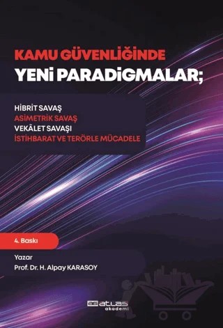 KAMU GÜVENLİĞİNDE YENİ PARADİGMALAR – Hibrit Savaş, Asimetrik Savaş, Vekâlet Savaşı, İstihbarat ve Terörle Mücadele – Hasan Alpay Karasoy – Atlas Akademi kitap kapağı
