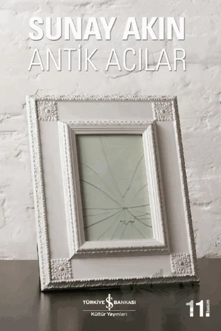 Antik Acılar – Sunay Akın – İş Bankası Kültür Yayınları kitap kapağı