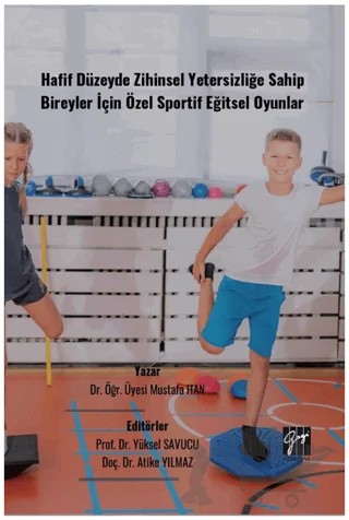 Hafif Düzeyde Zihinsel Yetersizliğe Sahip Bireyler İçin Özel Sportif Eğitsel Oyunlar – Mustafa Han – Gazi Kitabevi kitap kapağı