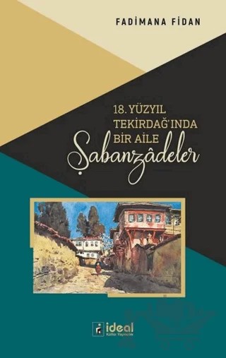 18. Yüzyıl Tekirdağ'ında Bir Aile - Şabanzadeler – Fadimana Fidan – İdeal Kültür Yayıncılık kitap kapağı