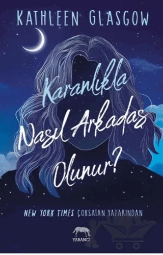 Karanlıkla Nasıl Arkadaş Olunur? – Kathleen Glasgow – Yabancı Yayınları kitap kapağı