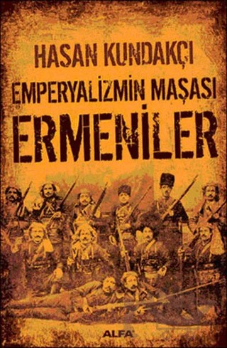Emperyalizmin Maşası Ermeniler – Hasan Kundakçı – Alfa Yayınları kitap kapağı
