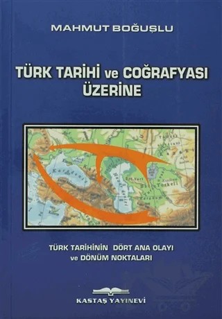 Türk Tarihi ve Coğrafyası Üzerine – Mahmut Boğuşlu – Kastaş Yayınları kitap kapağı