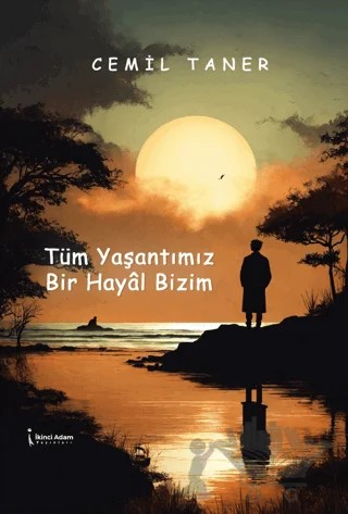 Tüm Yaşantımız Bir Hayâl Bizim – Cemil Taner – İkinci Adam Yayınları kitap kapağı