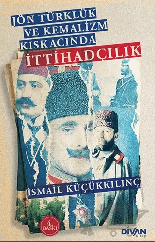 Eser Adı Jön Türklük ve Kemalizm Kıskacında İttihadçılık – İsmail Küçükkılınç – Divan Kitap kitap kapağı