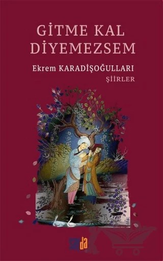 Gitme Kal Diyemezsem – Ekrem Karadişoğulları – Sayda Yayınları kitap kapağı