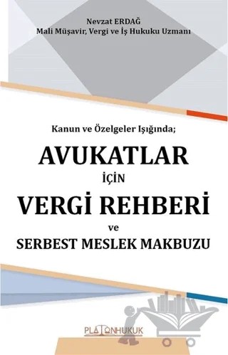 Kanun ve Özelgeler Işığında Avukatlar İçin Vergi Rehberi ve Serbest Meslek Makbuzu – Nevzat Erdağ – Platon Hukuk kitap kapağı