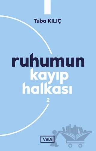 Ruhumun Kayıp Halkası - 2 – Tuba Kılıç – Vadi Yayınları kitap kapağı