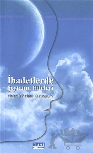 İbadetlerde Şeytanın Hileleri Nelerdir? Nasıl Korunulur? – Kolektif – Mavi Yayıncılık kitap kapağı