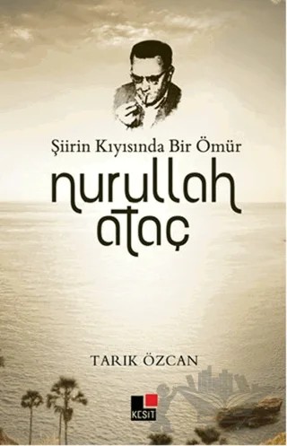 Şiirin Kıyısında Bir Ömür Nurullah Ataç – Tarık Özcan – Kesit Yayınları kitap kapağı