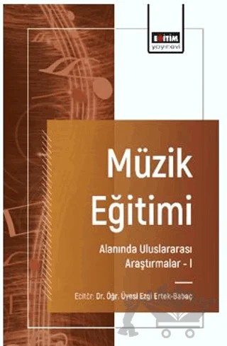 Müzik Eğitimi Alanında Uluslararası Araştırmalar – I – Hatun Sezgin Ardahanlı, Bahar Güdek, Ezgi Odabaş, Feyza Sönmezöz, İlgim Sıla Subaşı, Çağla Demirel, Alperen Yazıcı, Muzaffer Soner Yılmaz, Esra Dalkıran – Eğitim Yayınevi - Bilimsel Eserler kitap kapağı