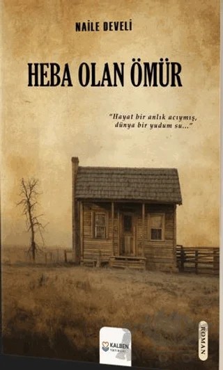 Heba Olan Ömür – Naile Develi – Kalben Yayınevi kitap kapağı