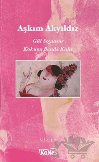 Gül Soyunur Kokusu Bende Kalır – Aşkım Akyıldız – Kanes Yayınları kitap kapağı