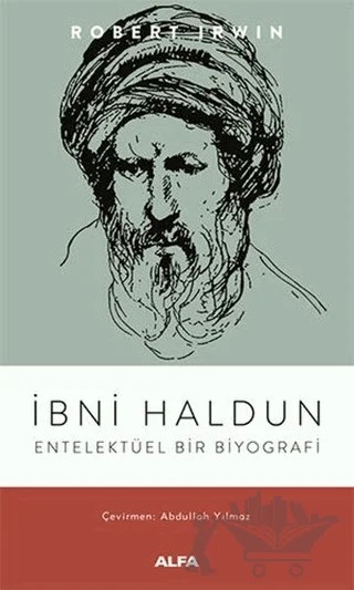 İbni Haldun - Entelektüel Bir Biyografi – Robert Irwin – Alfa Yayınları kitap kapağı