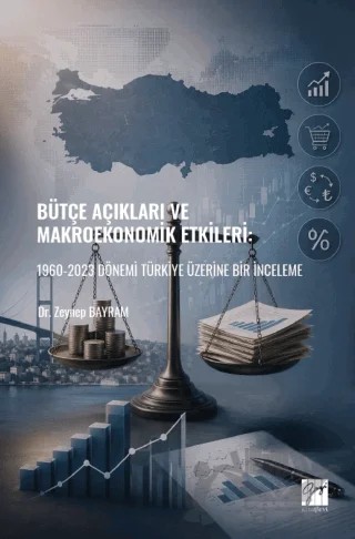 Bütçe Açıkları ve Makroekonomik Etkileri: 1960-2023 Dönemi Türkiye Üzerine Bir İnceleme – Zeynep Bayram – Gazi Kitabevi kitap kapağı