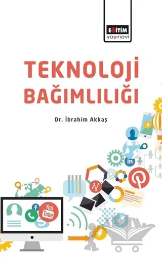 Teknoloji Bağımlılığı – İbrahim Akkaş – Eğitim Yayınevi - Bilimsel Eserler kitap kapağı