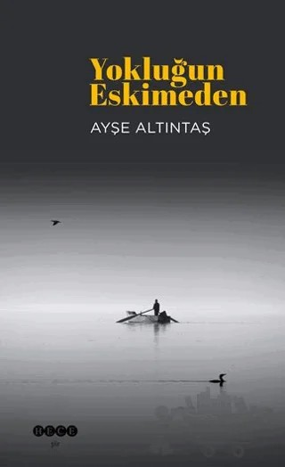 Yokluğun Eskimeden – Ayşe Altıntaş – Hece Yayınları kitap kapağı